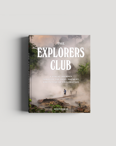 The Explorers Club: A Visual Journey Through The Past Present And Future Of Exploration
